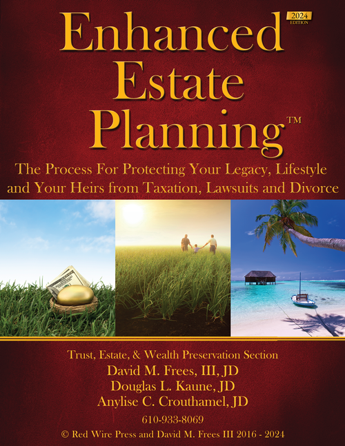 Enhanced Estate Planning 2024 Edition - Why a Simple Will or Trust May Not Be the Best Solution and What You Need to Know To Protect Yourself and Your Heirs from Divorce, Taxes, Lawsuits and More